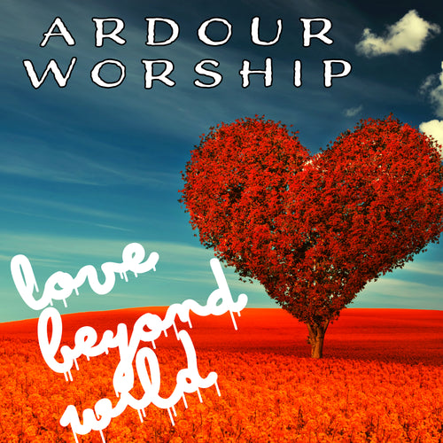 Ardour Worship – Love Beyond Wild (CD Edition)